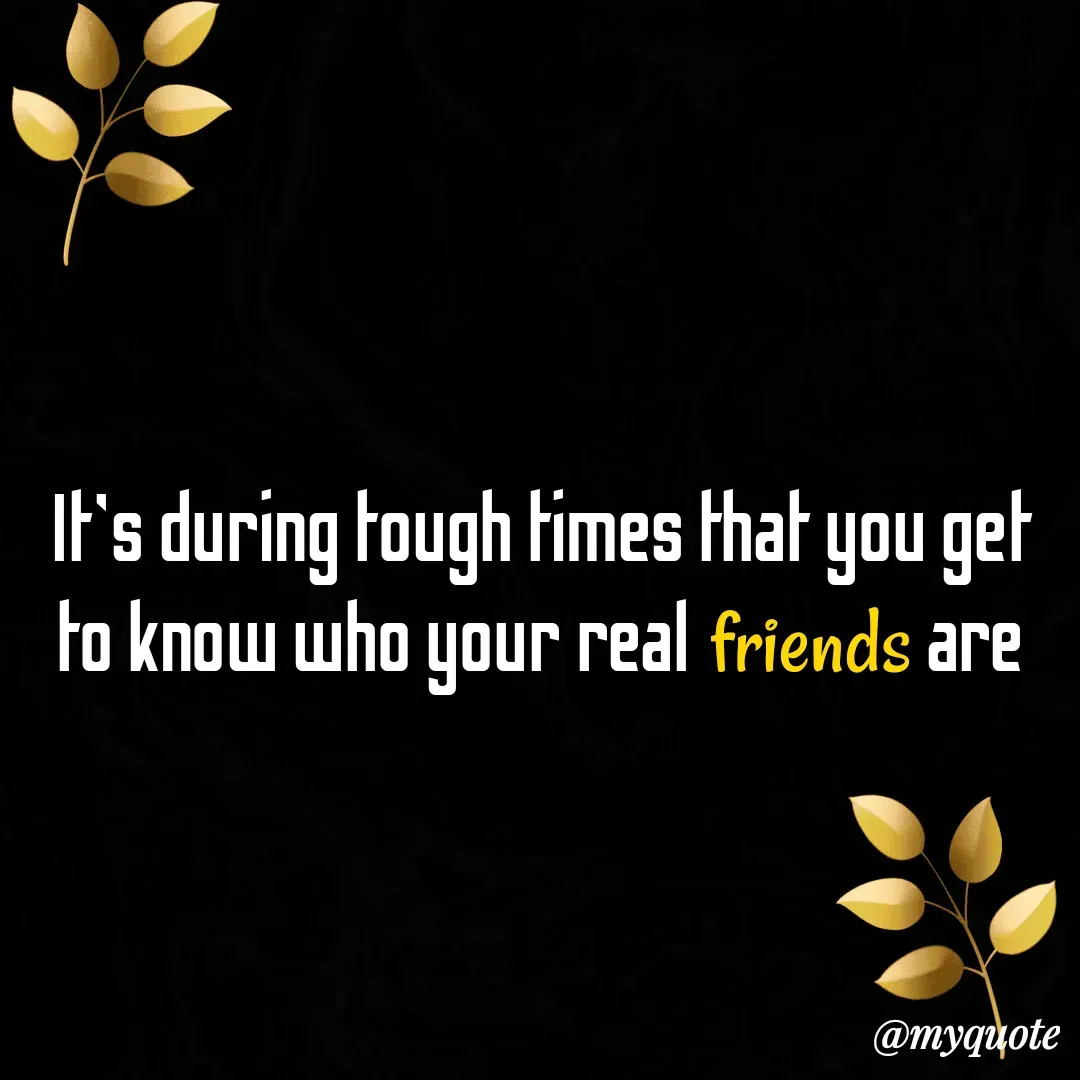 Quote by Masum Badsha (rakhal) - It's during tough times that you get to know who your real friends are
 - Made using Quotes Creator App, Post Maker App