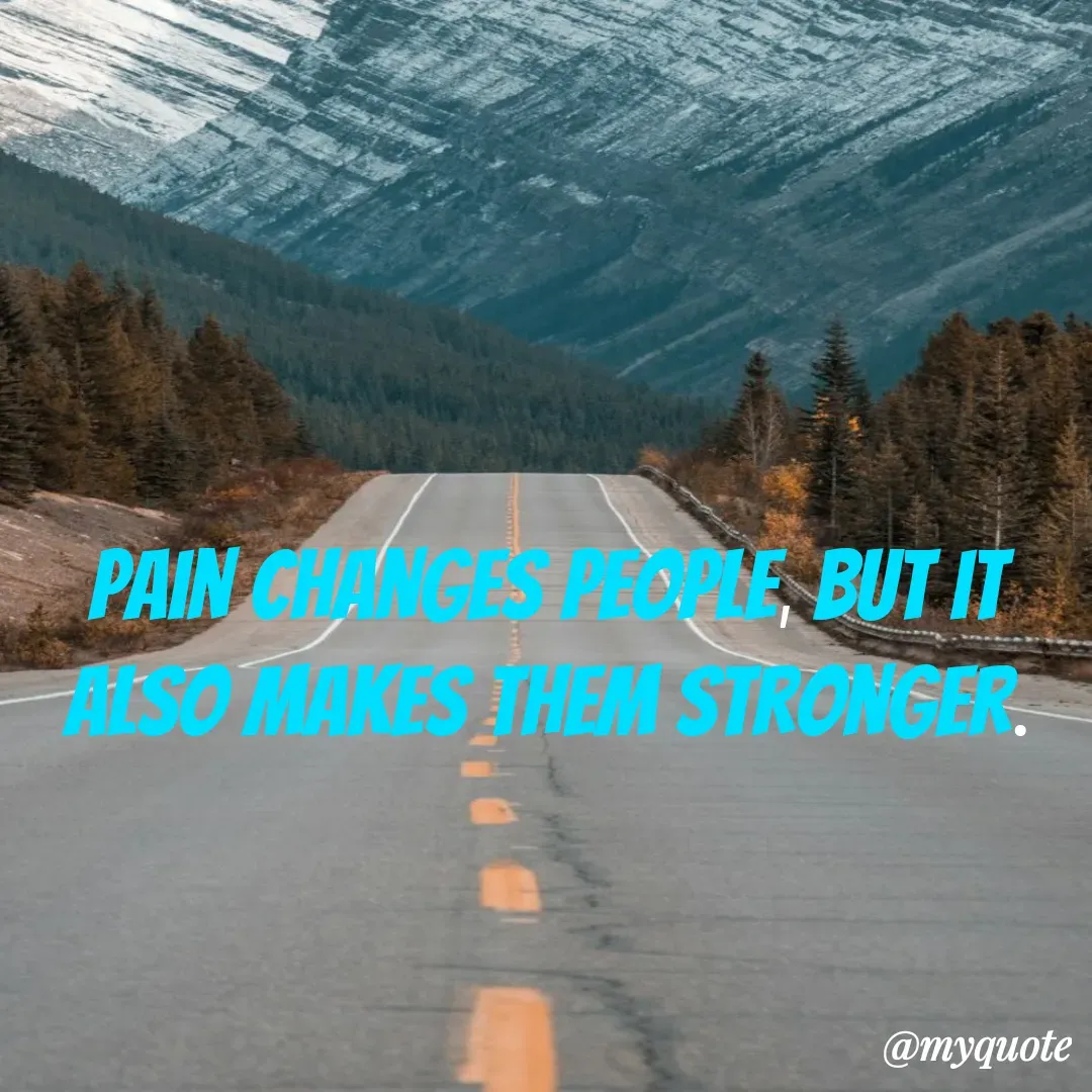 Quote by Masum Badsha (rakhal) - Pain changes people, but it also makes them stronger. - Made using Quotes Creator App, Post Maker App