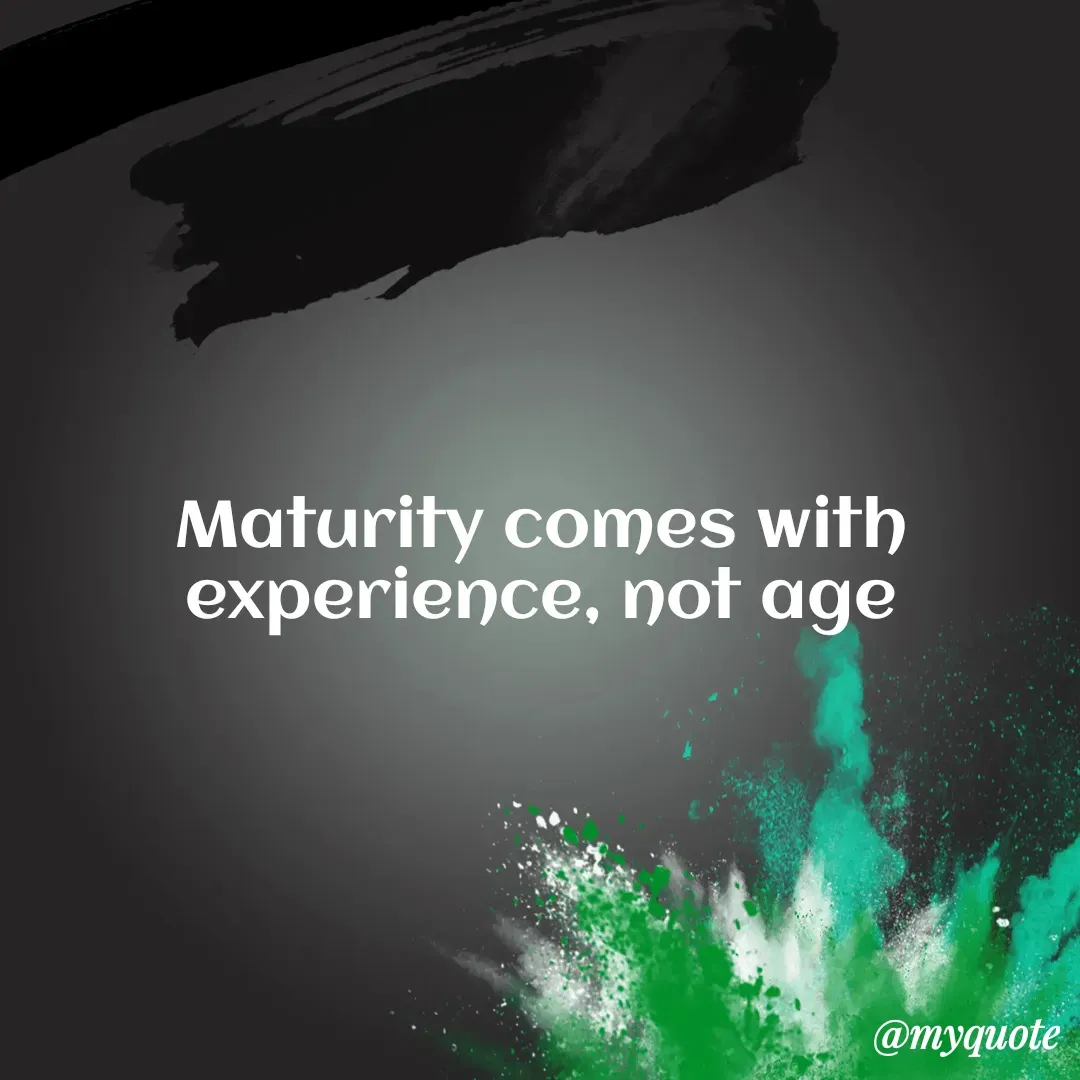 Quote by Masum Badsha (rakhal) - Maturity comes with experience, not age - Made using Quotes Creator App, Post Maker App