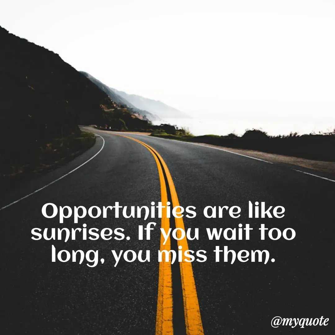 Quote by Masum Badsha (rakhal) - Opportunities are like sunrises. If you wait too long, you miss them.
 - Made using Quotes Creator App, Post Maker App
