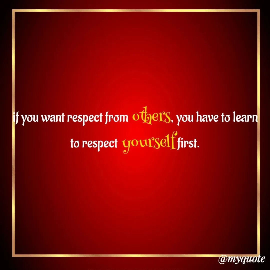 Quote by Masum Badsha (rakhal) - if you want respect from others, you have to learn to respect yourself first.
 - Made using Quotes Creator App, Post Maker App