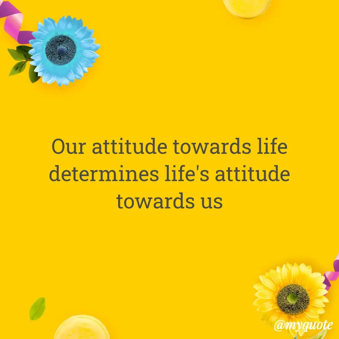 Quote by Masum Badsha (rakhal) - Our attitude towards life determines life's attitude towards us
 - Made using Quotes Creator App, Post Maker App