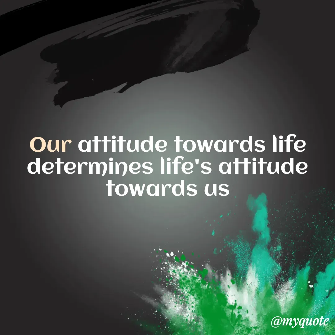 Quote by Masum Badsha (rakhal) - Our attitude towards life determines life's attitude towards us
 - Made using Quotes Creator App, Post Maker App