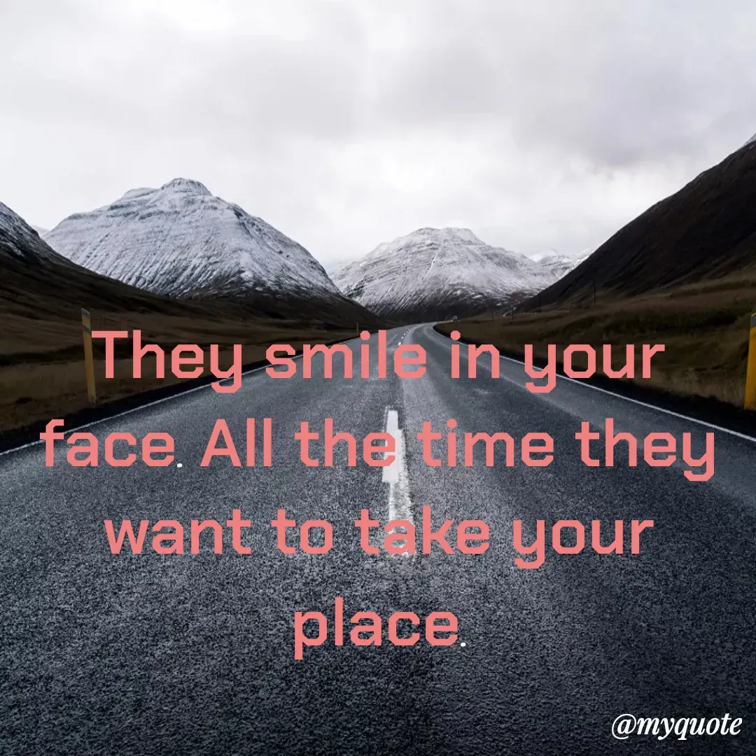 Quote by Masum Badsha (rakhal) - They smile in your face. All the time they want to take your place.
 - Made using Quotes Creator App, Post Maker App