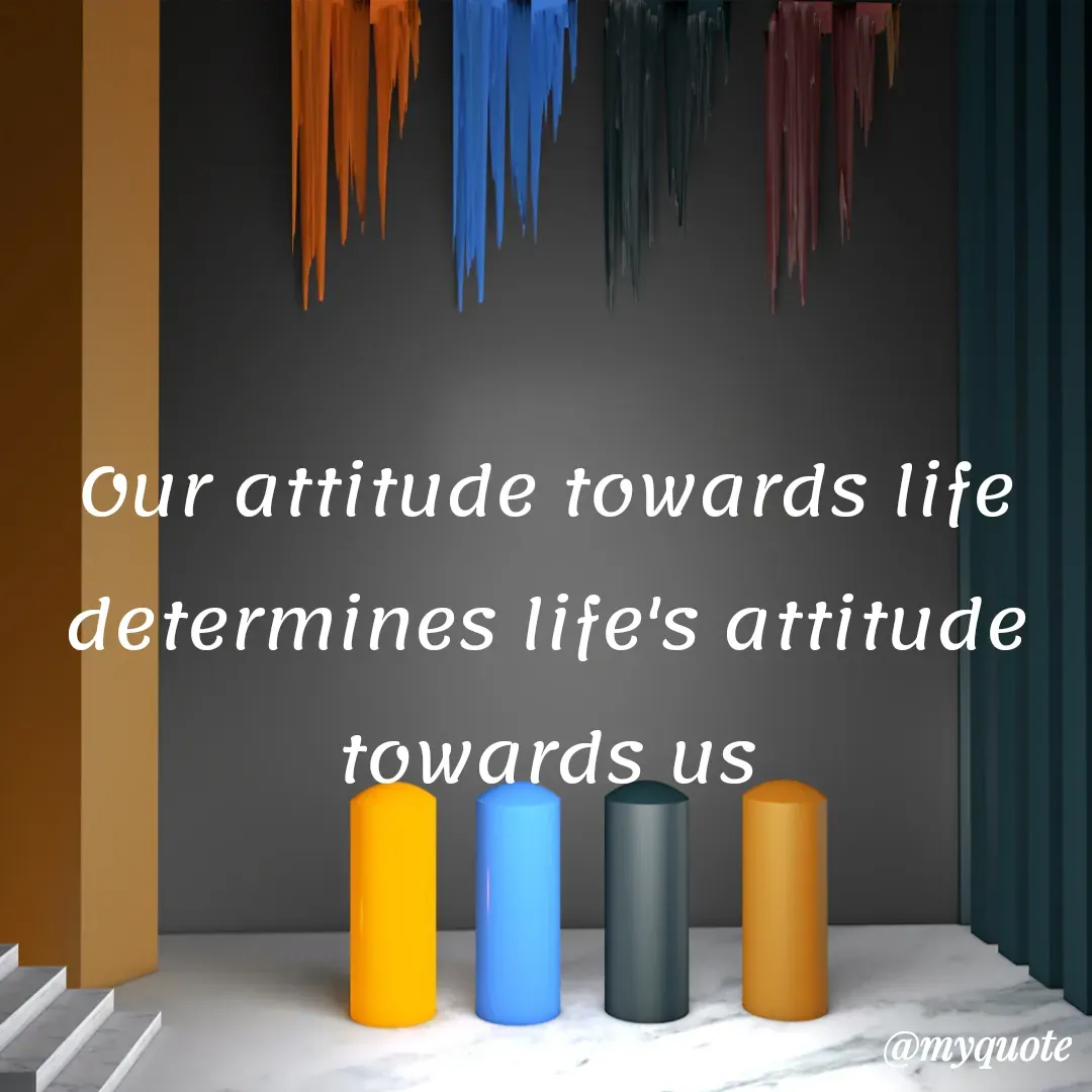 Quote by Masum Badsha (rakhal) - Our attitude towards life determines life's attitude towards us
 - Made using Quotes Creator App, Post Maker App