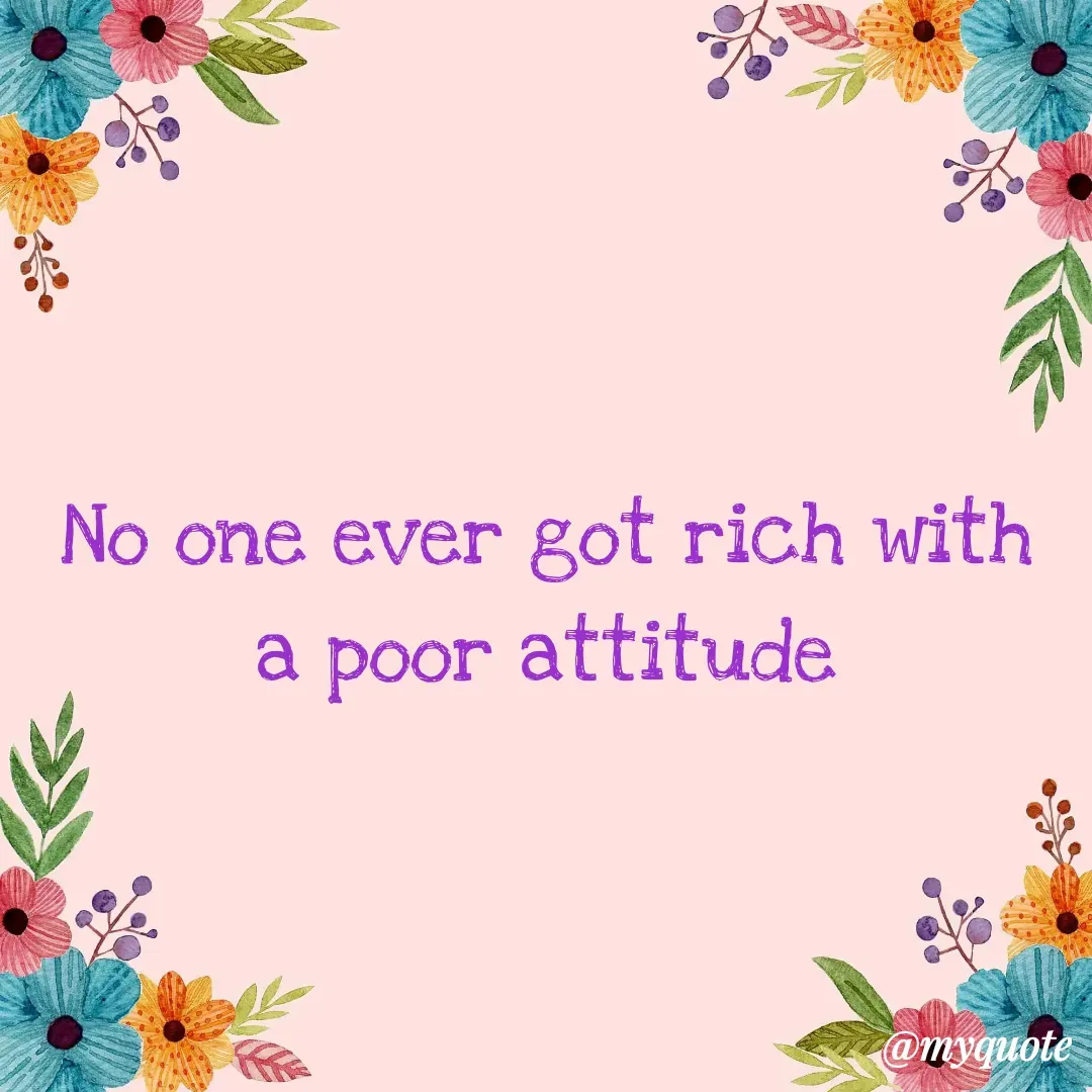 Quote by Masum Badsha (rakhal) - No one ever got rich with a poor attitude
 - Made using Quotes Creator App, Post Maker App