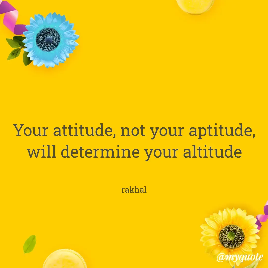 Quote by Masum Badsha (rakhal) - Your attitude, not your aptitude, will determine your altitude


rakhal - Made using Quotes Creator App, Post Maker App