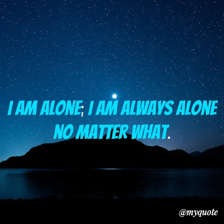 Quote by Masum Badsha (rakhal) - I am alone; I am always alone no matter what. - Made using Quotes Creator App, Post Maker App