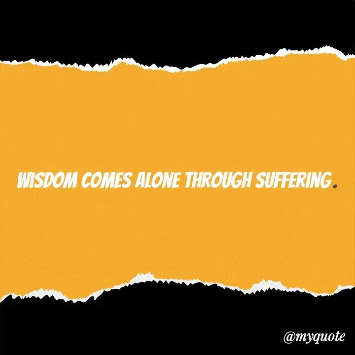 Quote by Masum Badsha (rakhal) - Wisdom comes alone through suffering. - Made using Quotes Creator App, Post Maker App