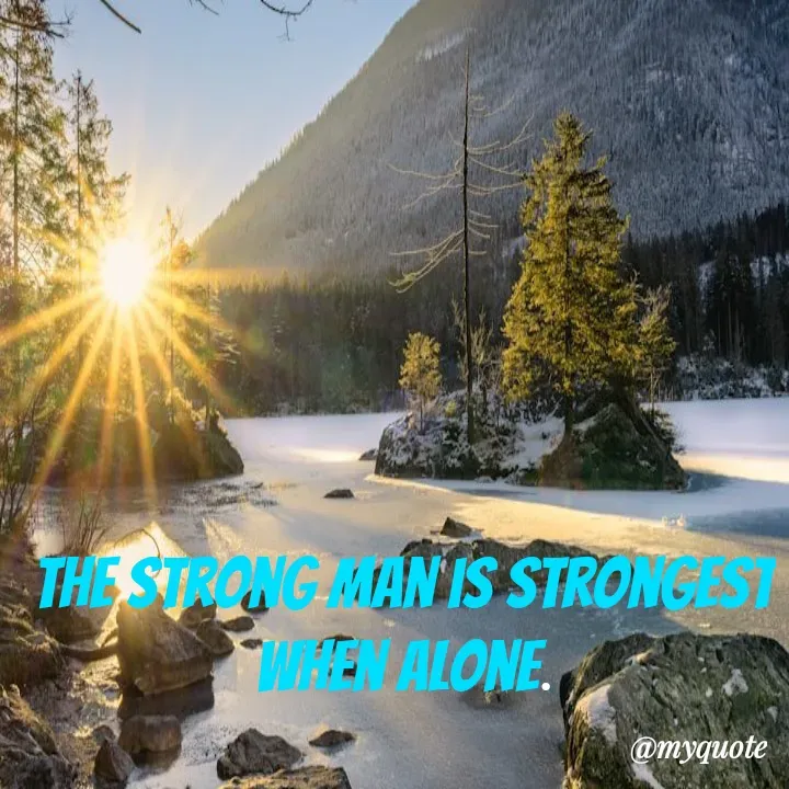 Quote by Masum Badsha (rakhal) - The strong man is strongest when alone. - Made using Quotes Creator App, Post Maker App