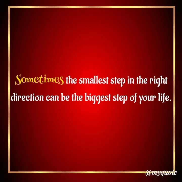 Quote by Masum Badsha (rakhal) - Sometimes the smallest step in the right direction can be the biggest step of your life. - Made using Quotes Creator App, Post Maker App