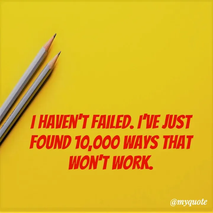 Quote by Masum Badsha (rakhal) - I haven’t failed. I’ve just found 10,000 ways that won’t work. - Made using Quotes Creator App, Post Maker App