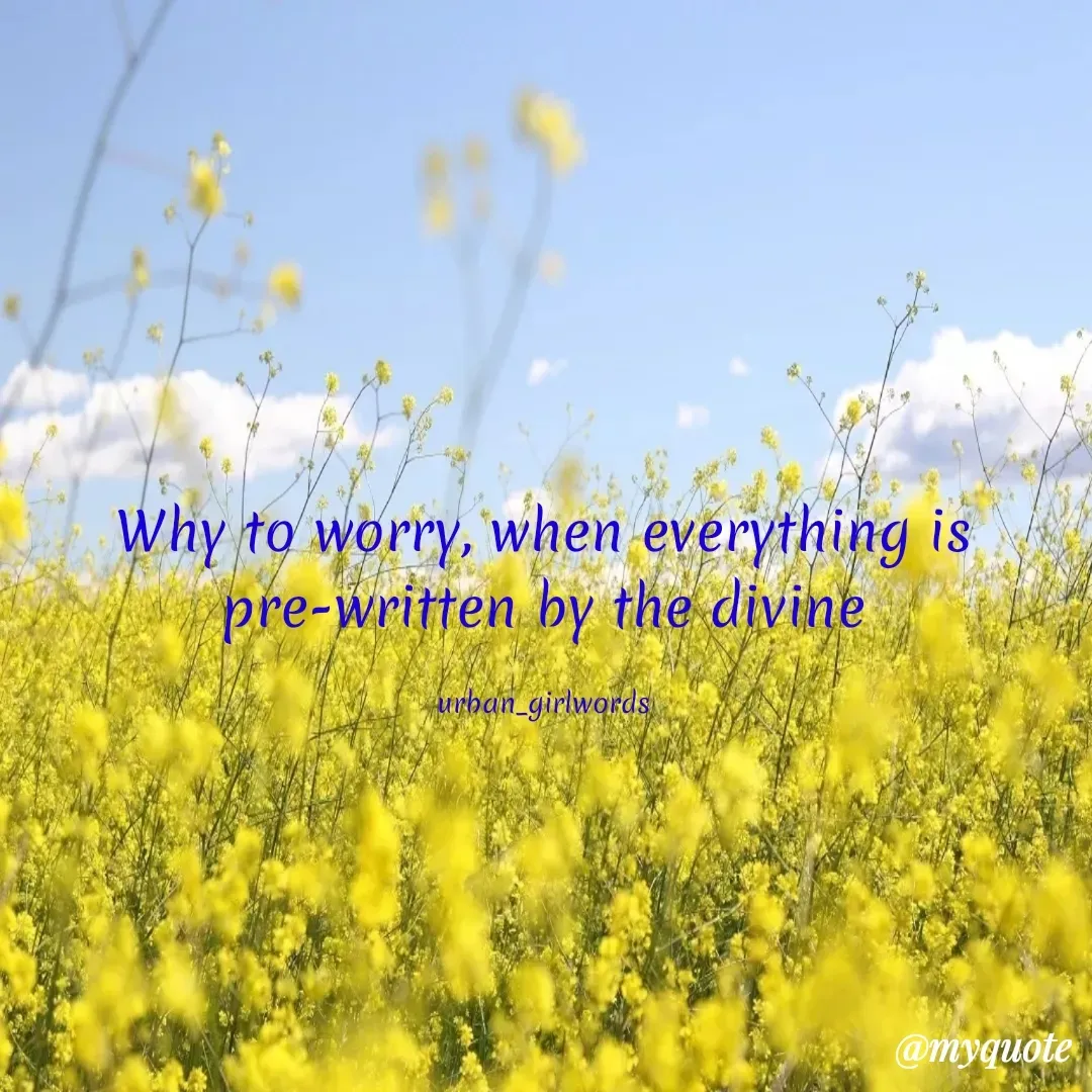 Quote by urban_girlwords - Why to worry, when everything is pre-written by the divine

urban_girlwords - Made using Quotes Creator App, Post Maker App