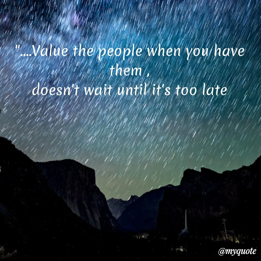 Quote by Sanjana - "....Value the people when you have them ,
doesn't wait until it's too late - Made using Quotes Creator App, Post Maker App