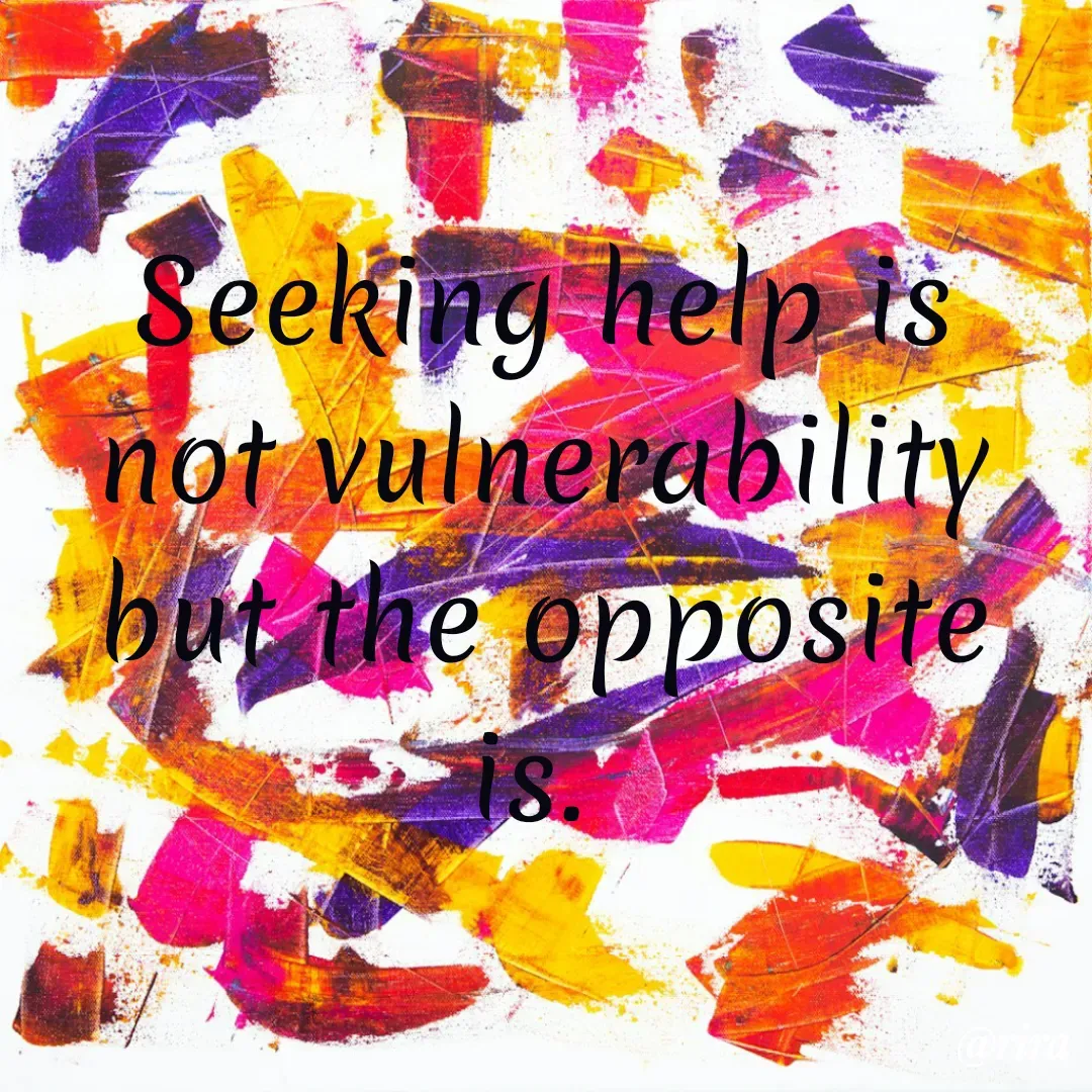 Quote by rira - Seeking help is not vulnerability but the opposite is.  - Made using Quotes Creator App, Post Maker App