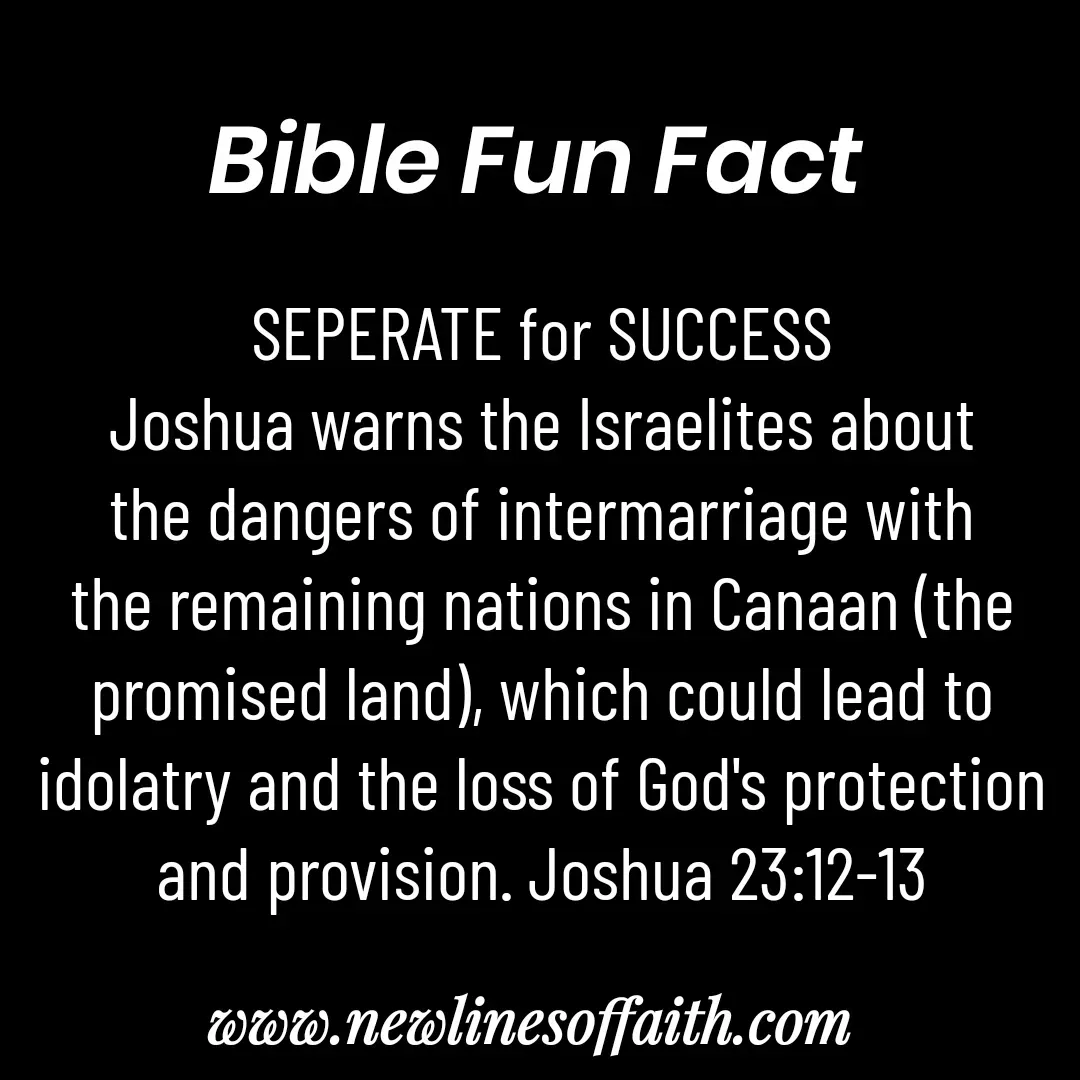 Quote by Glenda Files Durham - SEPERATE for SUCCESS
Joshua warns the Israelites about the dangers of intermarriage with the remaining nations in Canaan (the promised land), which could lead to idolatry and the loss of God's protection and provision. Joshua 23:12-13 - Made using Quotes Creator App, Post Maker App