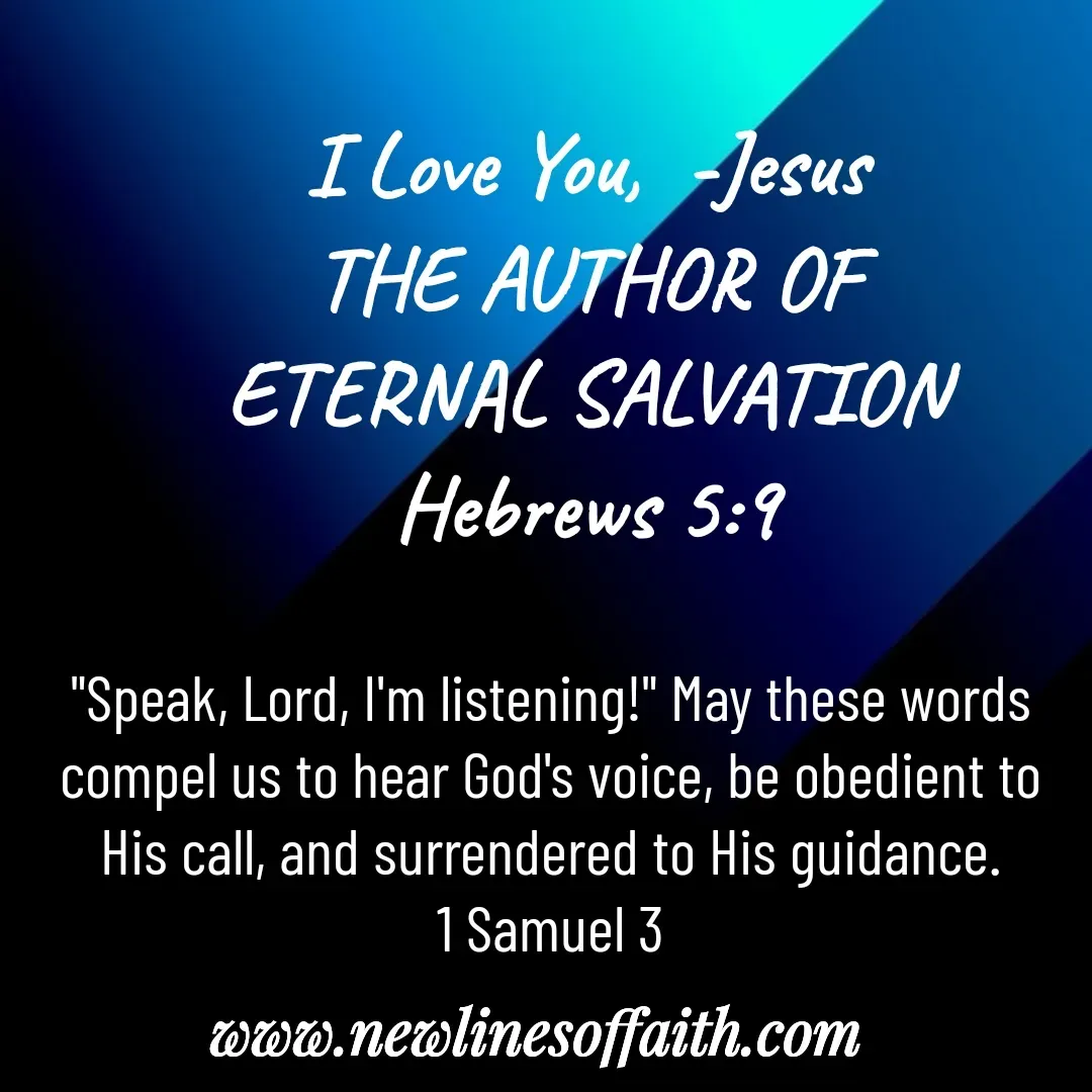 Quote by Glenda Files Durham - I Love You,  -Jesus
THE AUTHOR OF
ETERNAL SALVATION
Hebrews 5:9 - Made using Quotes Creator App, Post Maker App