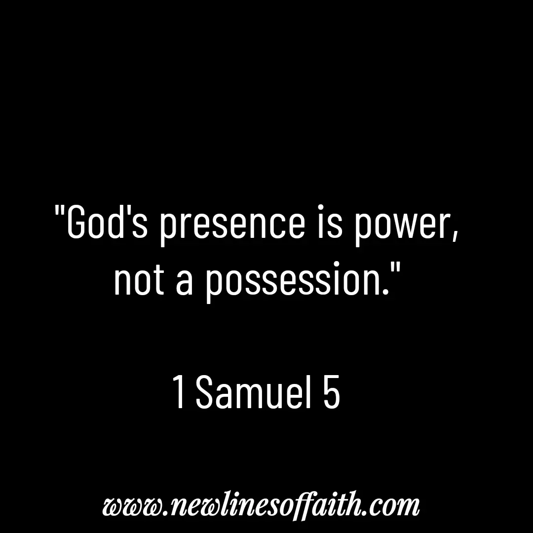 Quote by Glenda Files Durham - "God's presence is power,
not a possession."

1 Samuel 5 - Made using Quotes Creator App, Post Maker App