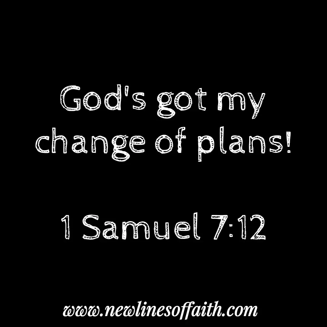 Quote by Glenda Files Durham - God's got my
change of plans!

1 Samuel 7:12 - Made using Quotes Creator App, Post Maker App