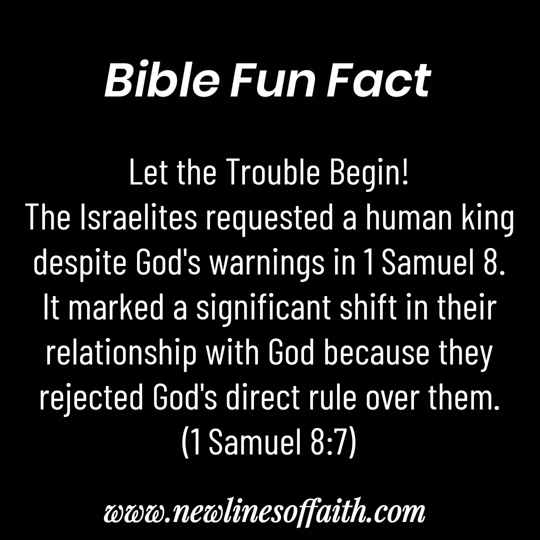 Quote by Glenda Files Durham - Let the Trouble Begin!
The Israelites requested a human king despite God's warnings in 1 Samuel 8. It marked a significant shift in their relationship with God because they rejected God's direct rule over them.
(1 Samuel 8:7) - Made using Quotes Creator App, Post Maker App