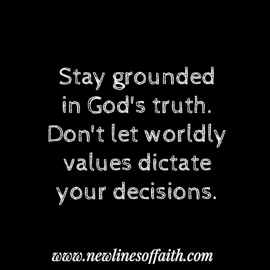 Quote by Glenda Files Durham - Stay grounded
in God's truth.
Don't let worldly values dictate
your decisions. - Made using Quotes Creator App, Post Maker App