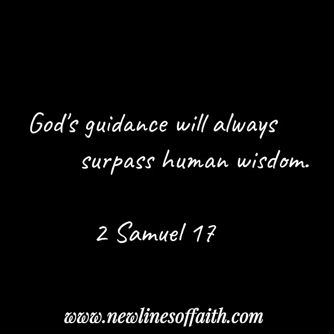 Quote by Glenda Files Durham - 
God's guidance will always 
           surpass human wisdom.

2 Samuel 17 - Made using Quotes Creator App, Post Maker App