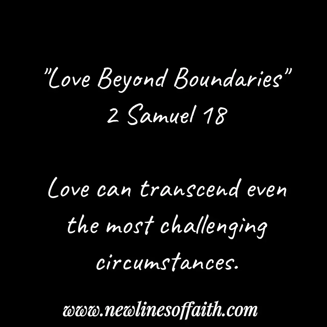 Quote by Glenda Files Durham - "Love Beyond Boundaries"
2 Samuel 18

Love can transcend even the most challenging circumstances. - Made using Quotes Creator App, Post Maker App