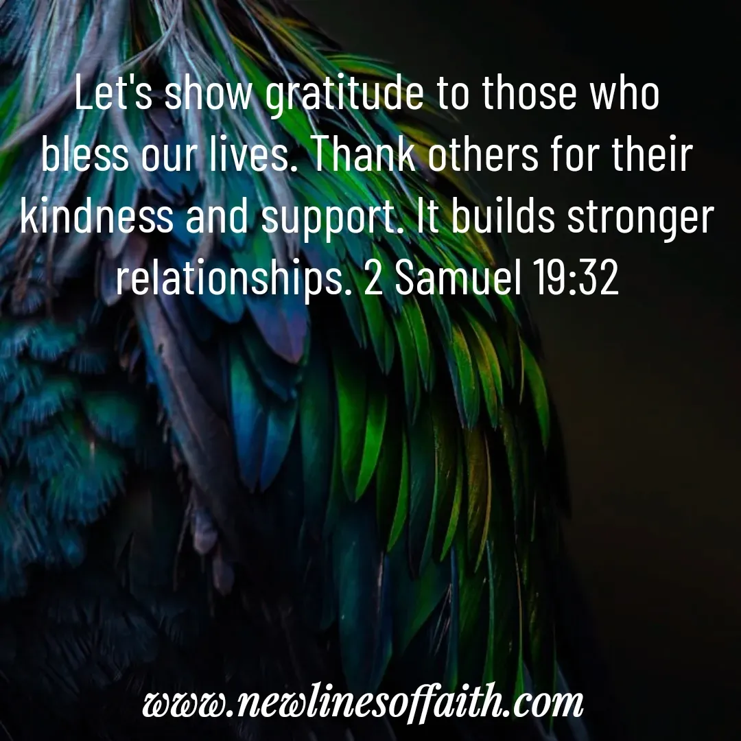 Quote by Glenda Files Durham - Let's show gratitude to those who bless our lives. Thank others for their kindness and support. It builds stronger relationships. 2 Samuel 19:32 - Made using Quotes Creator App, Post Maker App