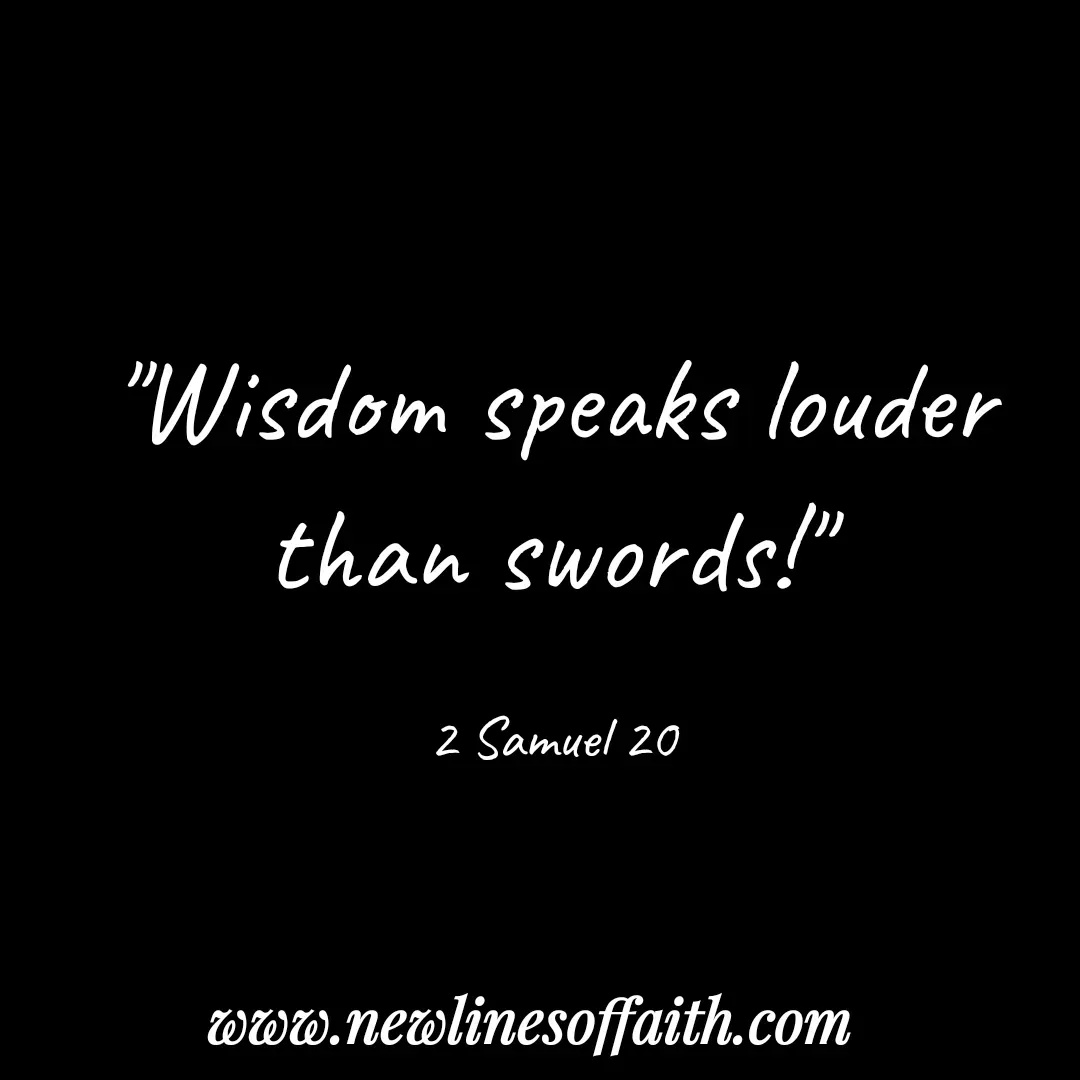 Quote by Glenda Files Durham - "Wisdom speaks louder
than swords!"

2 Samuel 20 - Made using Quotes Creator App, Post Maker App