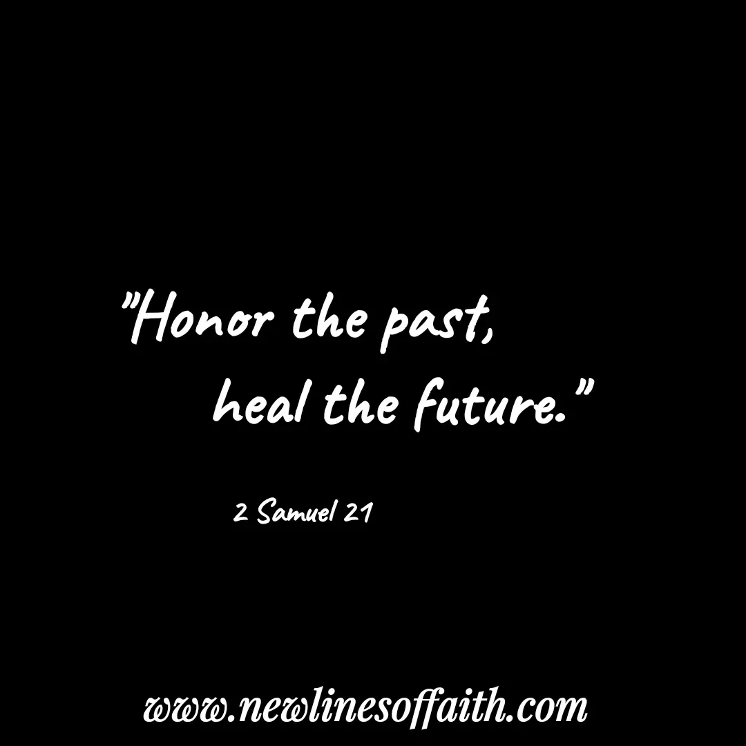 Quote by Glenda Files Durham - "Honor the past,
            heal the future."

2 Samuel 21 - Made using Quotes Creator App, Post Maker App