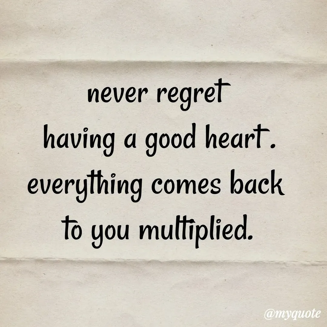 Quote by अबhay..(sahb ji..) - never regret 
having a good heart .
everything comes back 
to you multiplied. - Made using Quotes Creator App, Post Maker App