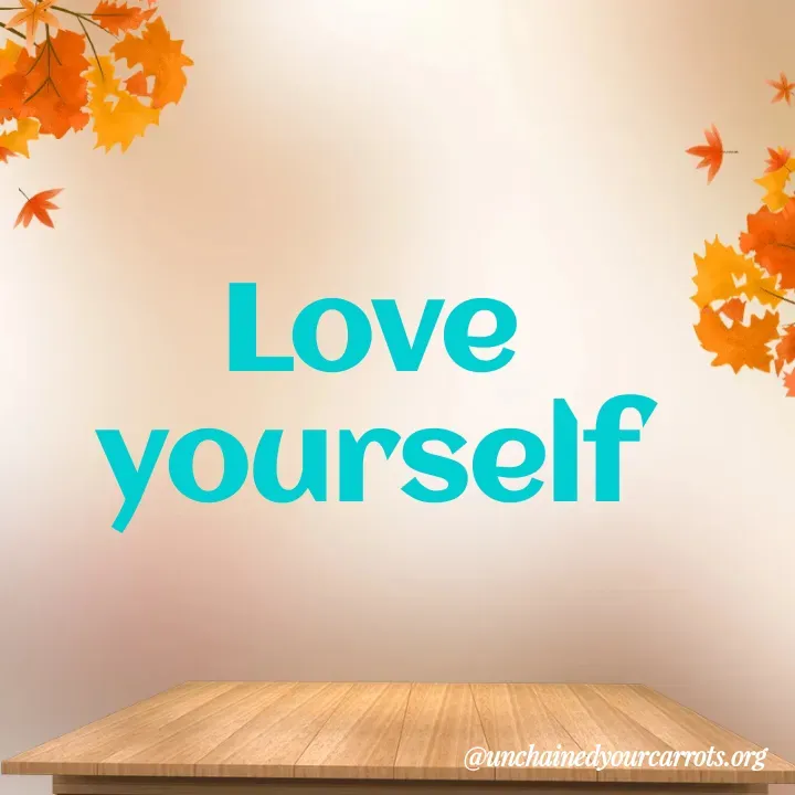Quote by Unchained Your Carrots - Love yourself - Made using Quotes Creator App, Post Maker App
