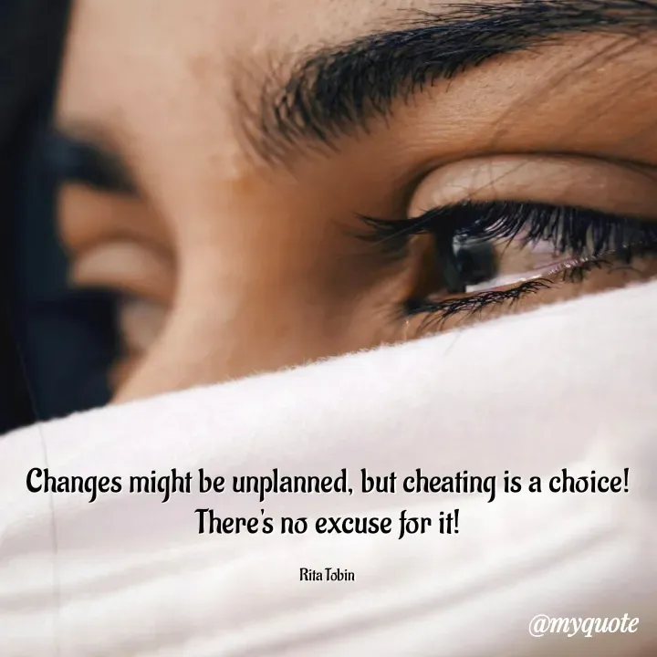 Quote by tobin rita adaeze - Changes might be unplanned, but cheating is a choice!
There's no excuse for it!

Rita Tobin  - Made using Quotes Creator App, Post Maker App