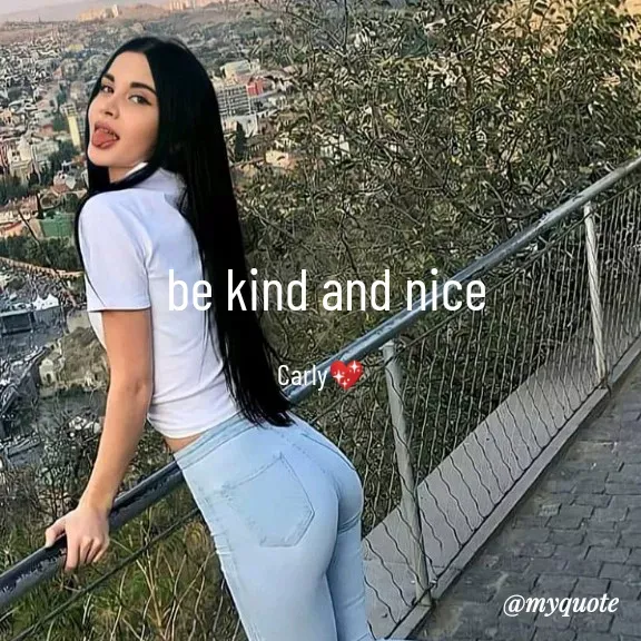 Quote by Carly💖 -  be kind and nice

Carly💖 - Made using Quotes Creator App, Post Maker App