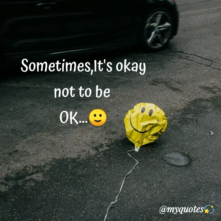 Quote by Bhakti Gupta - Sometimes,It's okay
not to be 
OK...🙂 - Made using Quotes Creator App, Post Maker App