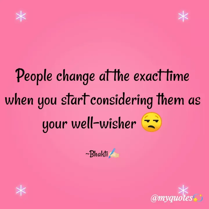 Quote by Bhakti Gupta - People change at the exact time
when you start considering them as your well-wisher 😒

~Bhakti✍️🏻 - Made using Quotes Creator App, Post Maker App