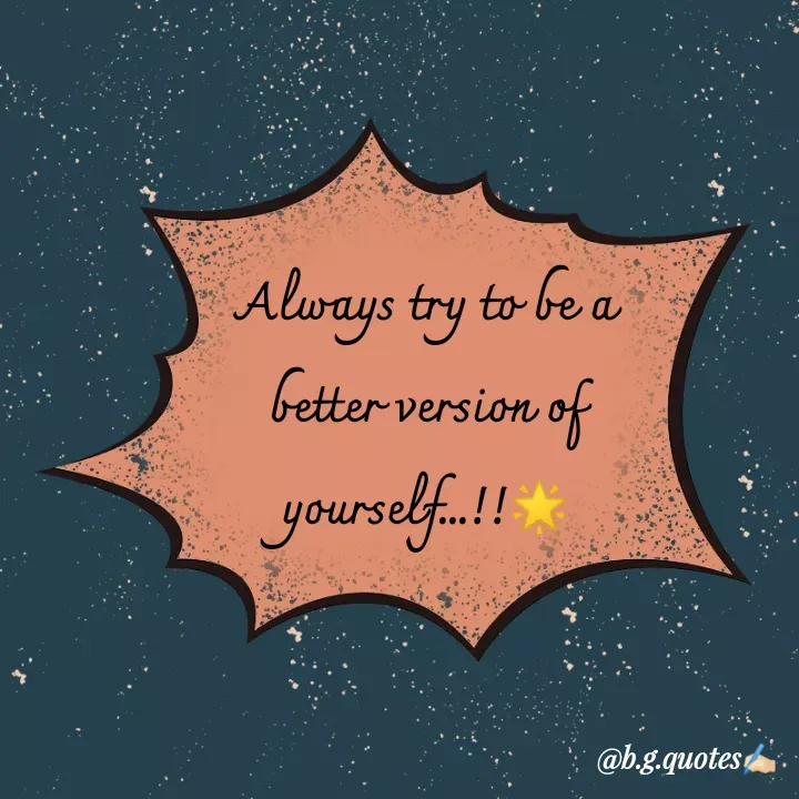 Quote by Bhakti Gupta - Always try to be a
 better version of 
yourself...!!🌟 - Made using Quotes Creator App, Post Maker App