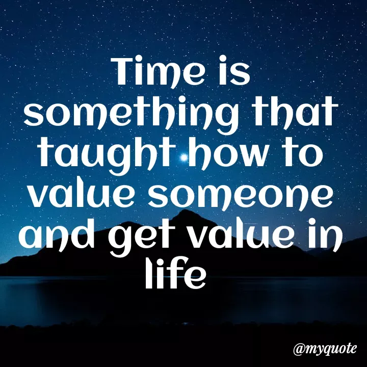 Quote by direction - Time is something that taught how to value someone and get value in life  - Made using Quotes Creator App, Post Maker App