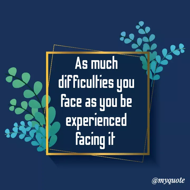 Quote by direction - As much difficulties you face as you be experienced facing it  - Made using Quotes Creator App, Post Maker App