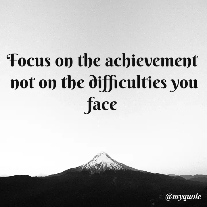 Quote by direction - Focus on the achievement 
not on the difficulties you face  - Made using Quotes Creator App, Post Maker App