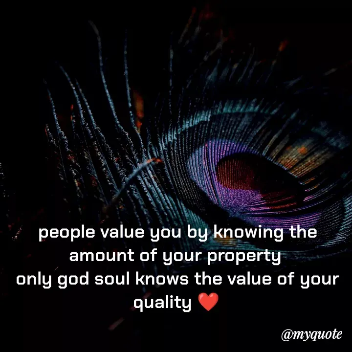 Quote by direction - people value you by knowing the amount of your property 
only god soul knows the value of your quality ❤️ - Made using Quotes Creator App, Post Maker App