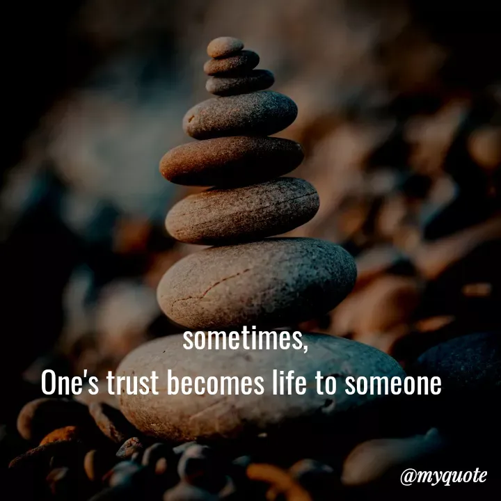 Quote by direction - sometimes,
One's trust becomes life to someone  - Made using Quotes Creator App, Post Maker App