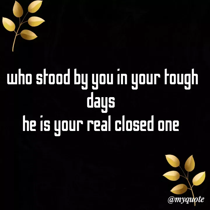 Quote by direction - who stood by you in your tough days 
he is your real closed one  - Made using Quotes Creator App, Post Maker App