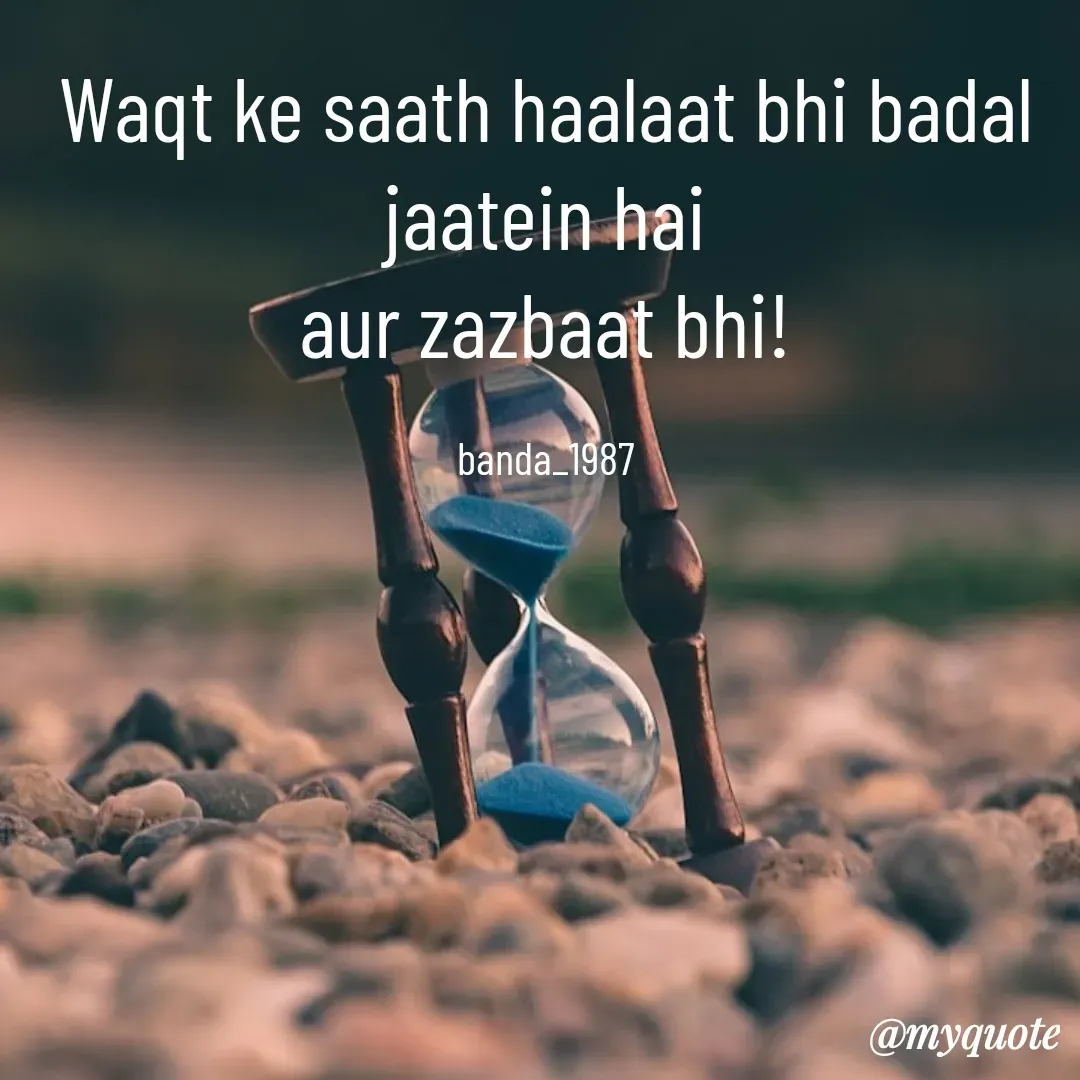 Quote by Arindam Chakraborty - Waqt ke saath haalaat bhi badal jaatein hai
aur zazbaat bhi!

banda_1987 - Made using Quotes Creator App, Post Maker App