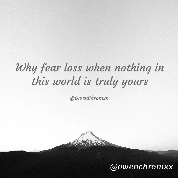 Quote by Owen Chronixx - Why fear loss when nothing in this world is truly yours

@OwenChronixx  - Made using Quotes Creator App, Post Maker App