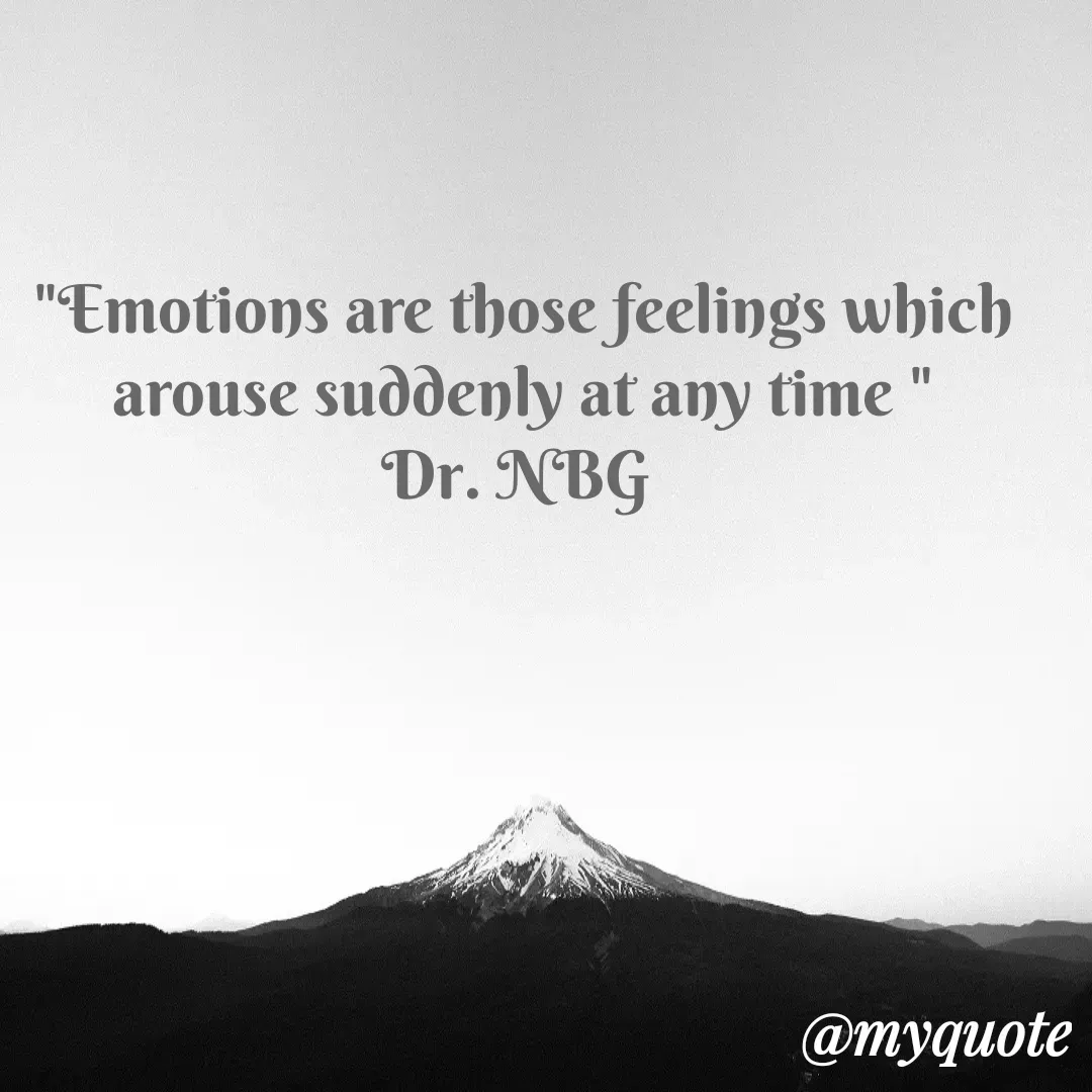 Quote by DR. N. B GAJARAKOT - "Emotions are those feelings which arouse suddenly at any time "
Dr. NBG  - Made using Quotes Creator App, Post Maker App