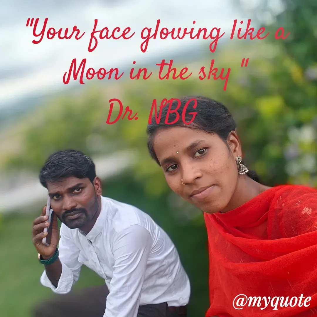 Quote by DR. N. B GAJARAKOT - "Your face glowing like a Moon in the sky "
Dr. NBG  - Made using Quotes Creator App, Post Maker App