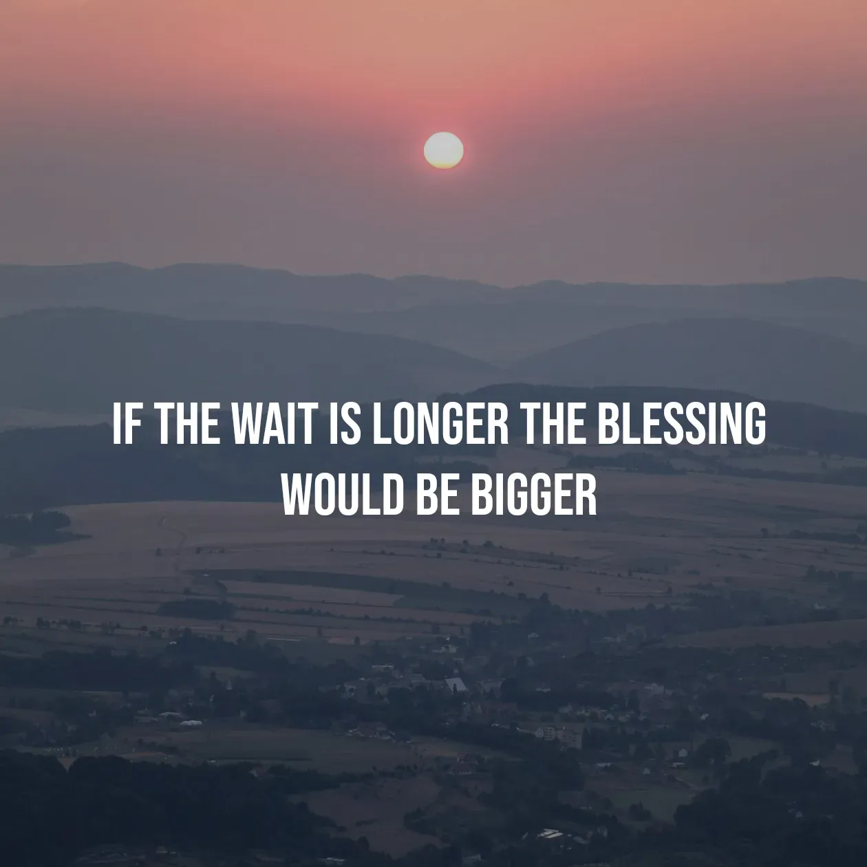 Quote by Pavan G - if the wait is longer the blessing 
would be bigger  - Made using Quotes Creator App, Post Maker App