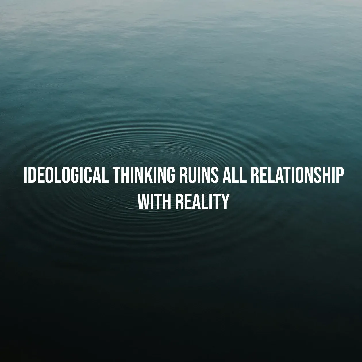 Quote by Pavan G - Ideological thinking ruins all relationship with reality - Made using Quotes Creator App, Post Maker App
