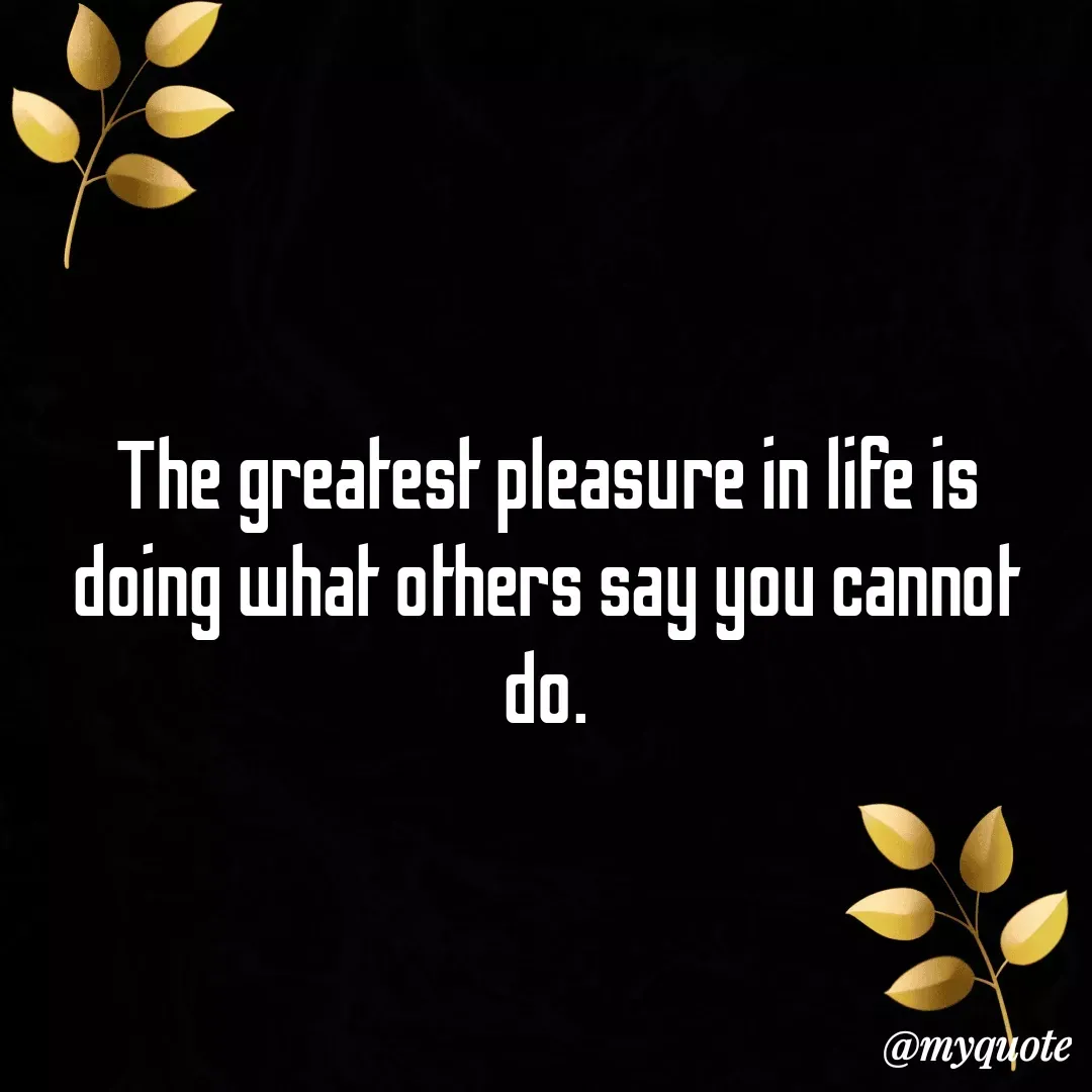 Quote by Ambiga Saravanakumar - The greatest pleasure in life is doing what others say you cannot do. - Made using Quotes Creator App, Post Maker App